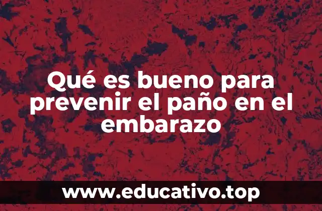 Qué es bueno para prevenir el paño en el embarazo