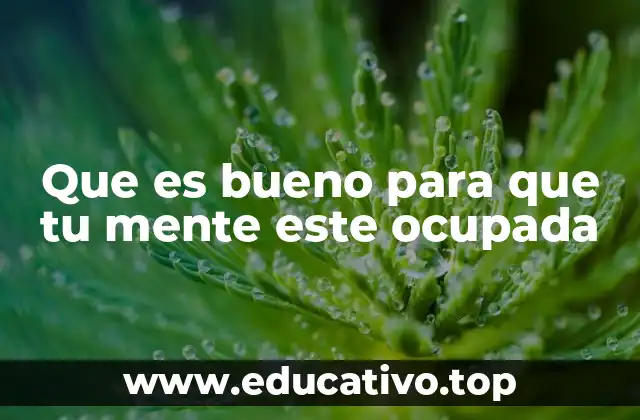 Que es bueno para que tu mente este ocupada