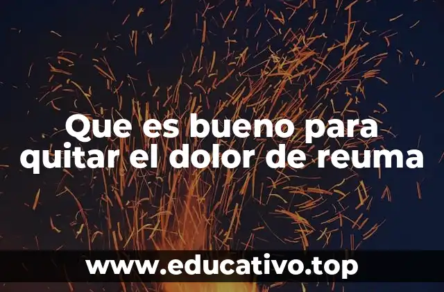 Que es bueno para quitar el dolor de reuma