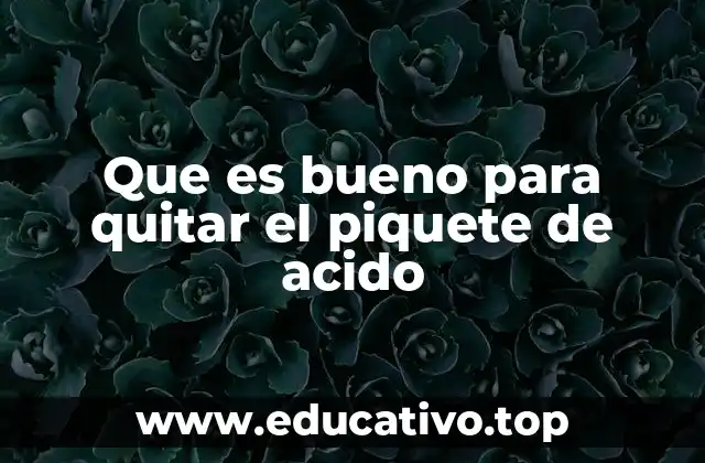 Que es bueno para quitar el piquete de acido
