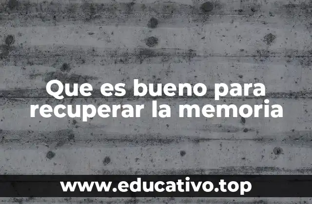 Que es bueno para recuperar la memoria
