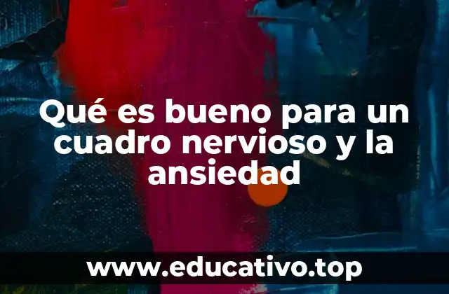 Qué es bueno para un cuadro nervioso y la ansiedad