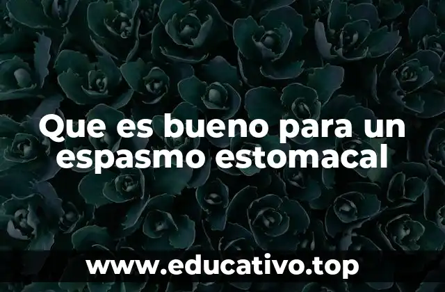Que es bueno para un espasmo estomacal