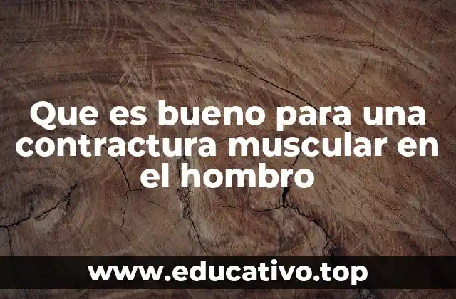 Que es bueno para una contractura muscular en el hombro