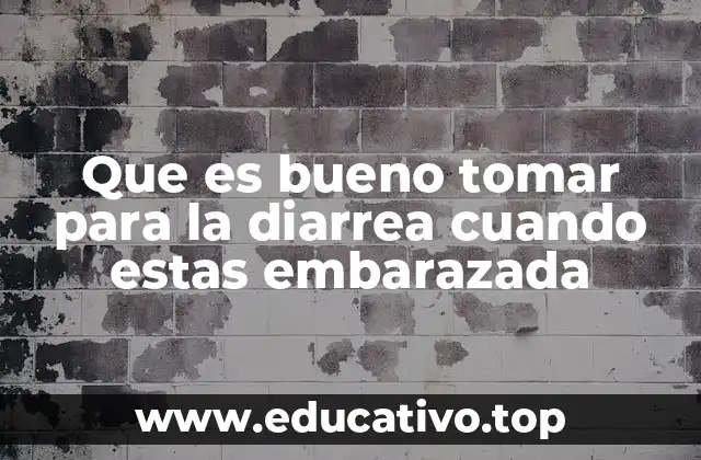 Que es bueno tomar para la diarrea cuando estas embarazada