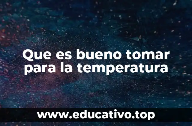 Que es bueno tomar para la temperatura