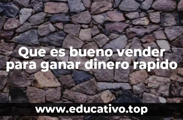 Que es bueno vender para ganar dinero rapido