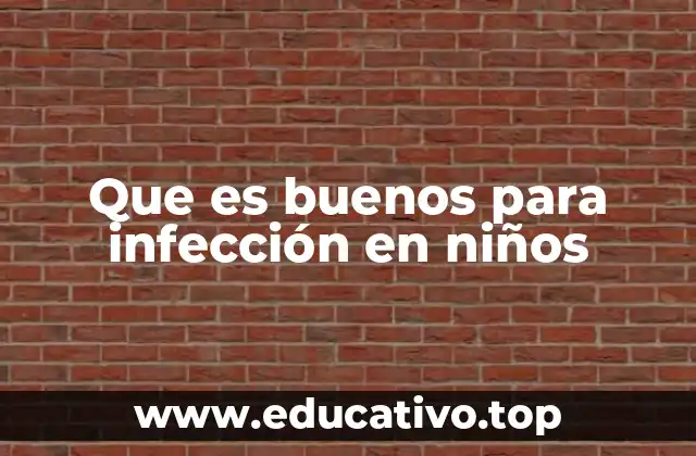 Que es buenos para infección en niños