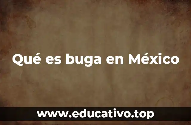 Qué es buga en México