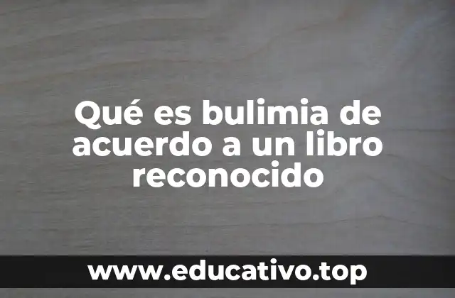 Qué es bulimia de acuerdo a un libro reconocido