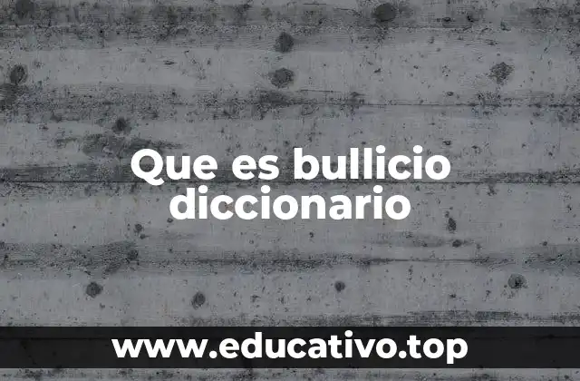 Que es bullicio diccionario