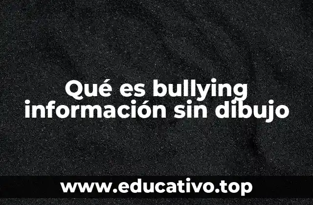 Qué es bullying información sin dibujo