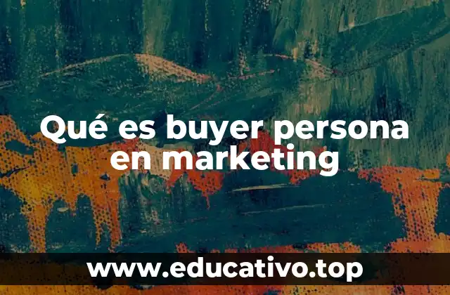 Qué es buyer persona en marketing