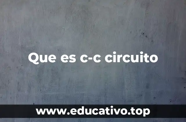 Que es c-c circuito