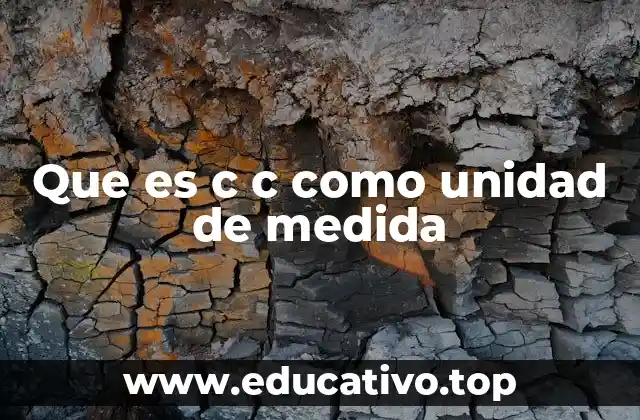 Que es c c como unidad de medida