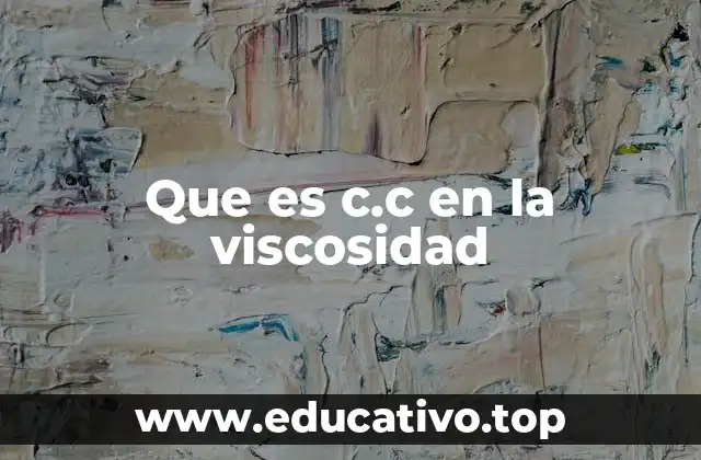 Que es c.c en la viscosidad