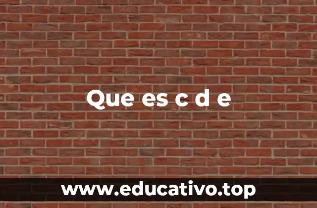 Que es c d e