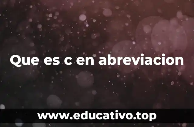 C en abreviación: usos comunes en lenguaje cotidiano