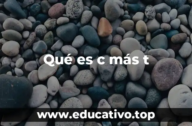 Qué es c más t