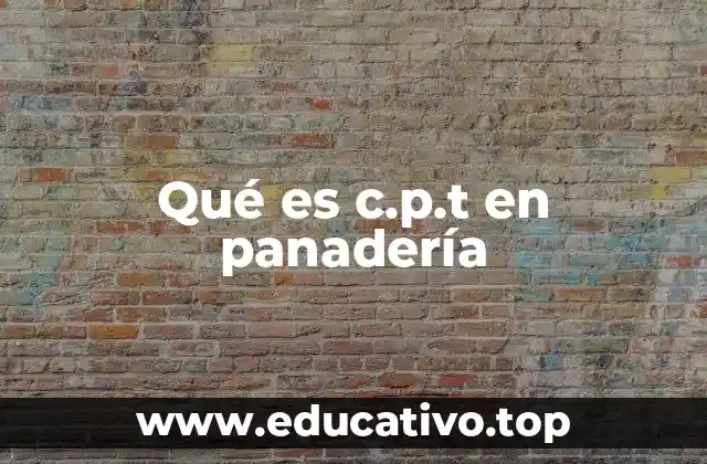 Qué es c.p.t en panadería