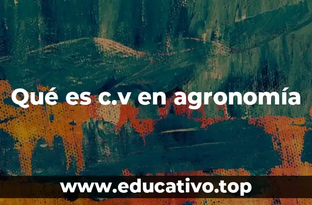 Qué es c.v en agronomía