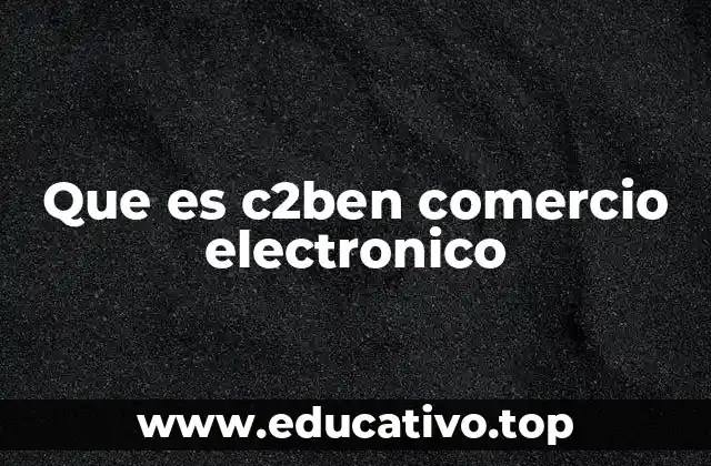 Que es c2ben comercio electronico