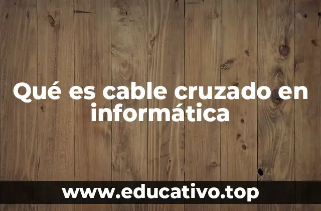 Qué es cable cruzado en informática
