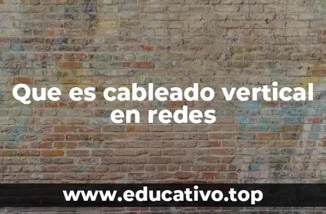 Que es cableado vertical en redes