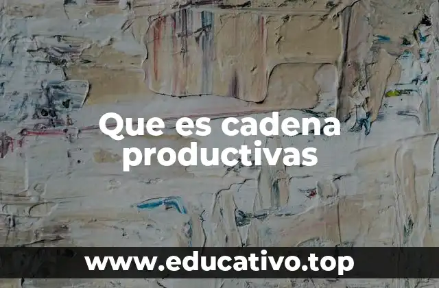 Que es cadena productivas