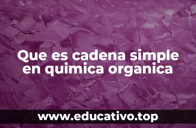 Que es cadena simple en quimica organica