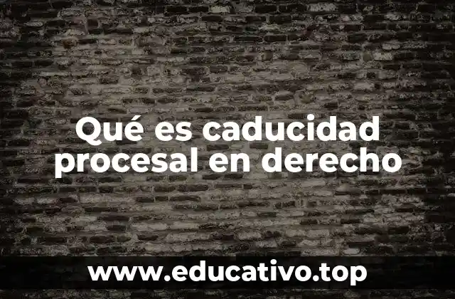 Qué es caducidad procesal en derecho