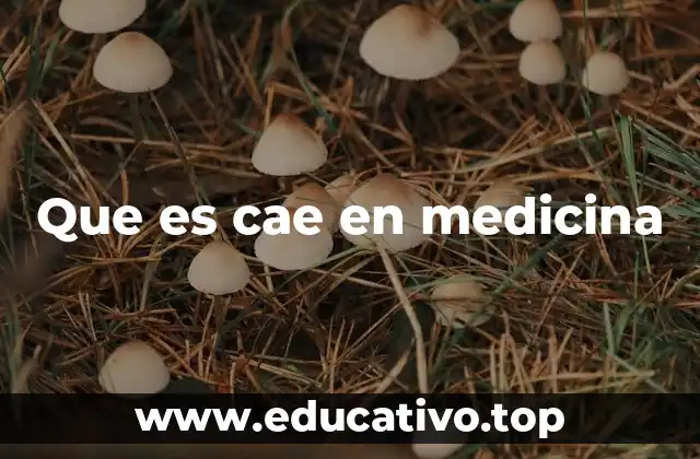 Que es cae en medicina