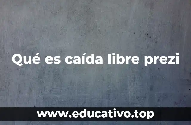 Qué es caída libre prezi
