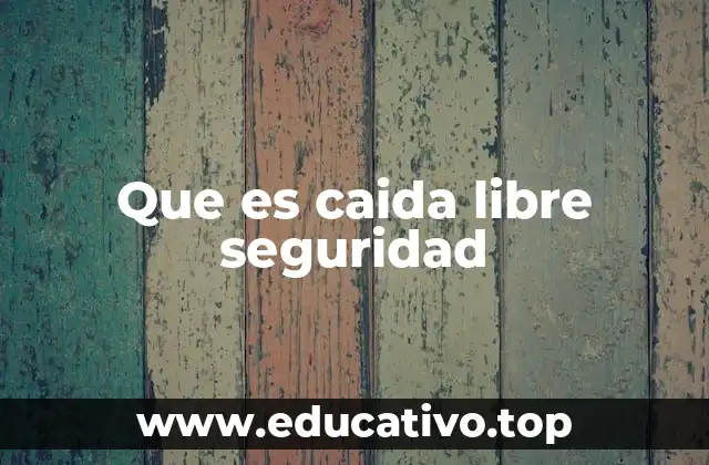 Que es caida libre seguridad