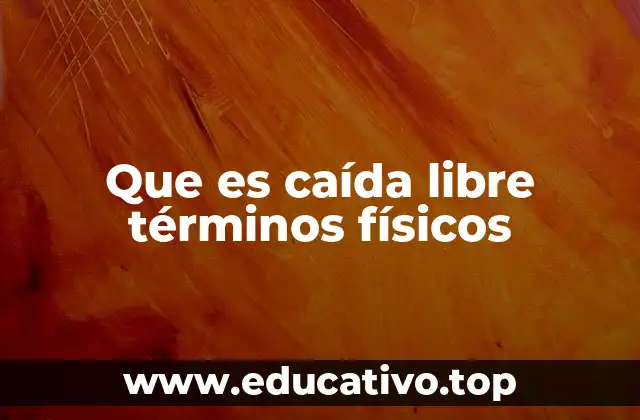 Que es caída libre términos físicos
