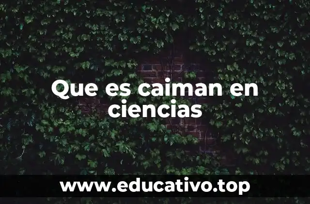 Que es caiman en ciencias