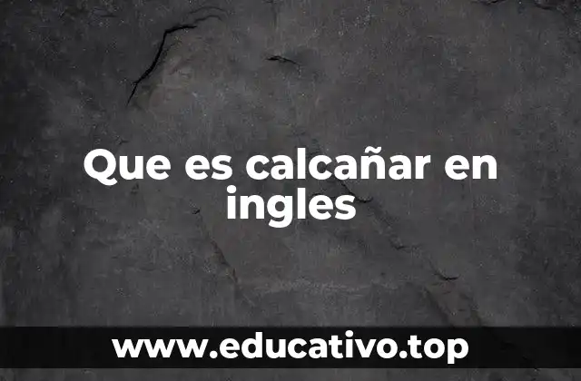 Que es calcañar en ingles