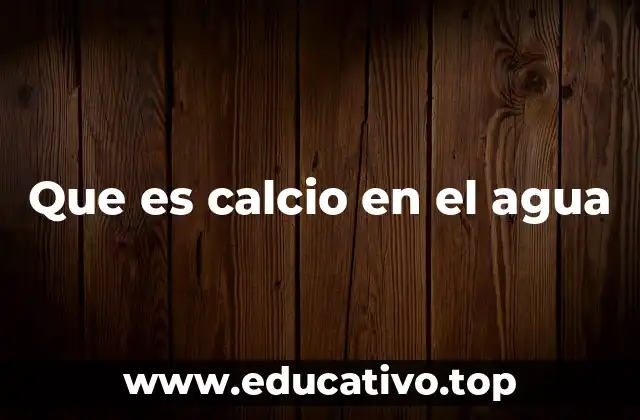 Que es calcio en el agua