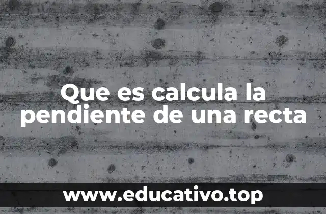Que es calcula la pendiente de una recta
