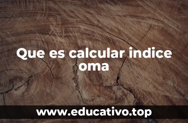 Que es calcular indice oma