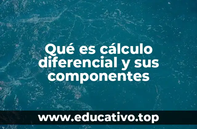 Qué es cálculo diferencial y sus componentes