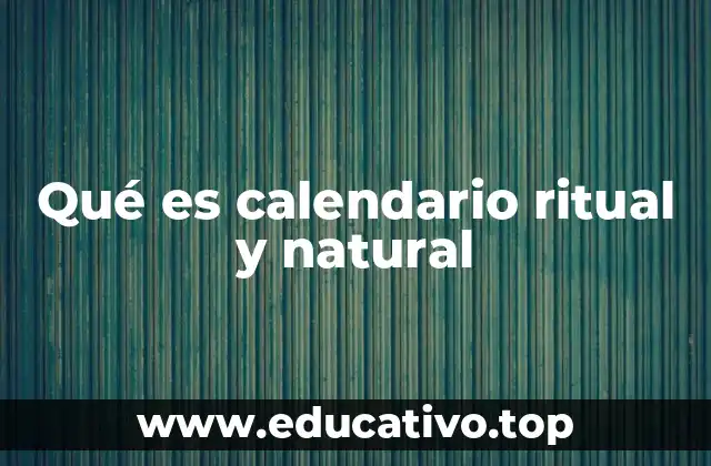 La conexión entre naturaleza y espiritualidad en el calendario ritual y natural