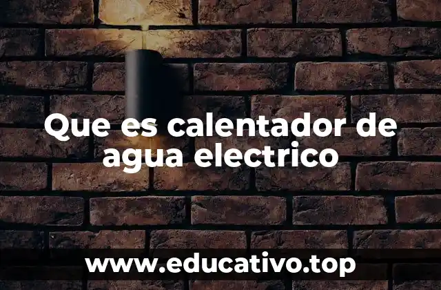 Que es calentador de agua electrico