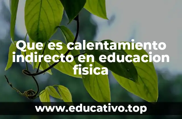 Que es calentamiento indirecto en educacion fisica
