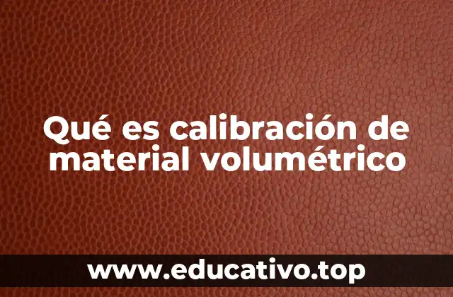 Qué es calibración de material volumétrico