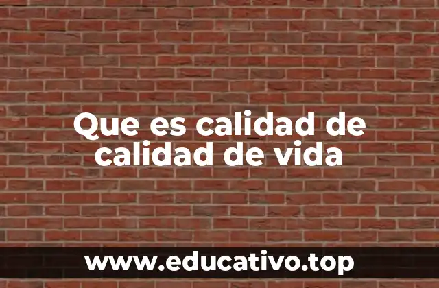 Que es calidad de calidad de vida