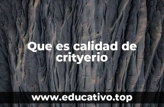 Que es calidad de crityerio