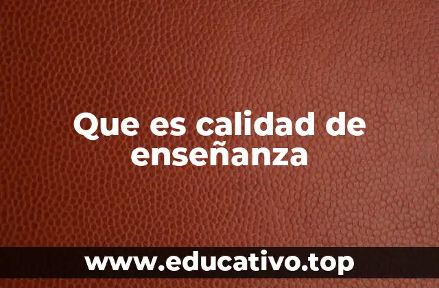 Que es calidad de enseñanza