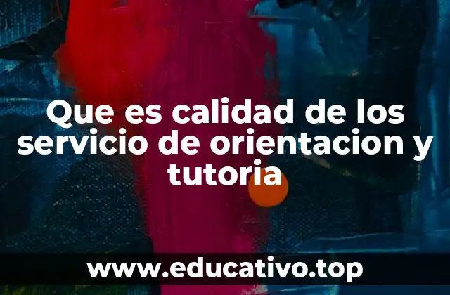 Que es calidad de los servicio de orientacion y tutoria