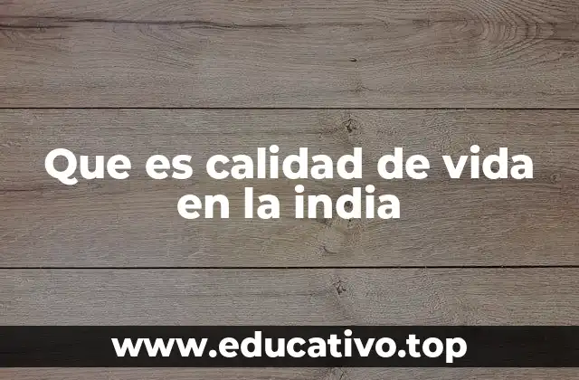 Que es calidad de vida en la india